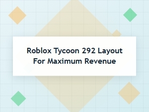 Roblox Tycoon 292 Layout for Maximum Revenue