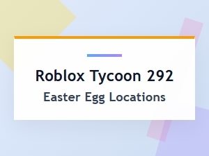 Discover the Roblox Tycoon 292 Easter Egg Secrets