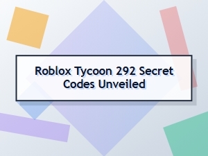Roblox Tycoon 292 Secret Codes Unveiled